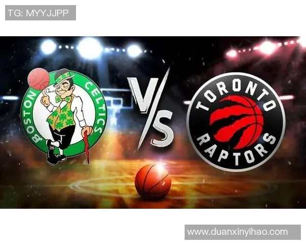 凯尔特人对决猛龙精彩录播回顾分析与赛后亮点总结